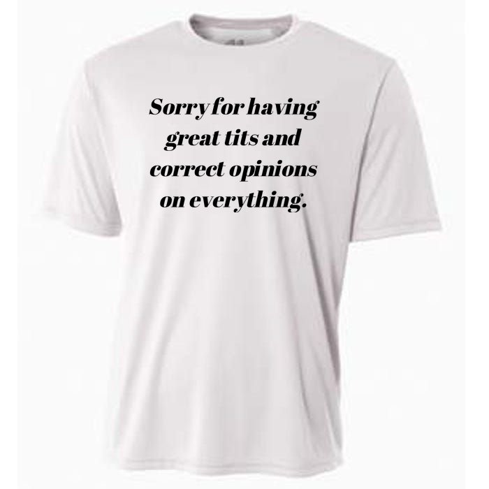 Sorry For Having Great Tits And Correct Opinions On Everything Cooling Performance Crew T-Shirt