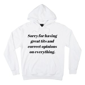 Sorry For Having Great Tits And Correct Opinions On Everything Hoodie