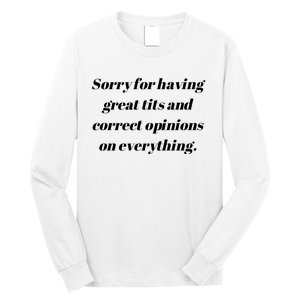 Sorry For Having Great Tits And Correct Opinions On Everything Long Sleeve Shirt