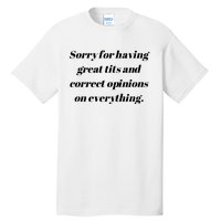 Sorry For Having Great Tits And Correct Opinions On Everything Tall T-Shirt