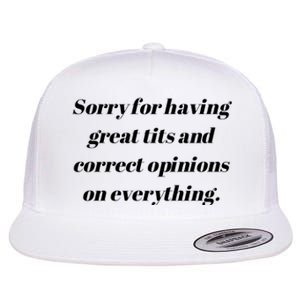 Sorry For Having Great Tits And Correct Opinions On Everything Flat Bill Trucker Hat