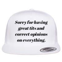 Sorry For Having Great Tits And Correct Opinions On Everything Flat Bill Trucker Hat