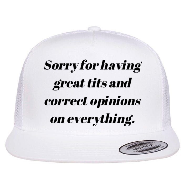 Sorry For Having Great Tits And Correct Opinions On Everything Flat Bill Trucker Hat