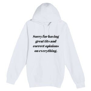 Sorry For Having Great Tits And Correct Opinions On Everything Premium Pullover Hoodie