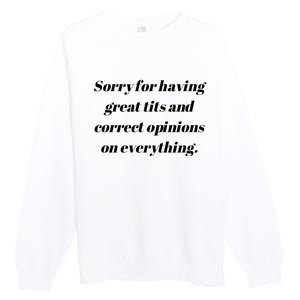 Sorry For Having Great Tits And Correct Opinions On Everything Premium Crewneck Sweatshirt