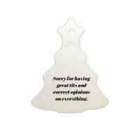 Sorry For Having Great Tits And Correct Opinions On Everything Ceramic Tree Ornament