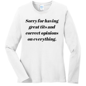 Sorry For Having Great Tits And Correct Opinions On Everything Ladies Long Sleeve Shirt