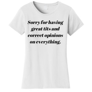 Sorry For Having Great Tits And Correct Opinions On Everything Women's T-Shirt