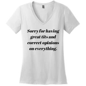 Sorry For Having Great Tits And Correct Opinions On Everything Women's V-Neck T-Shirt