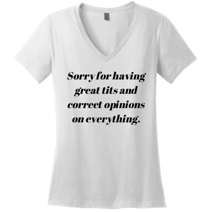 Sorry For Having Great Tits And Correct Opinions On Everything Women's V-Neck T-Shirt