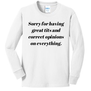 Sorry For Having Great Tits And Correct Opinions On Everything Kids Long Sleeve Shirt