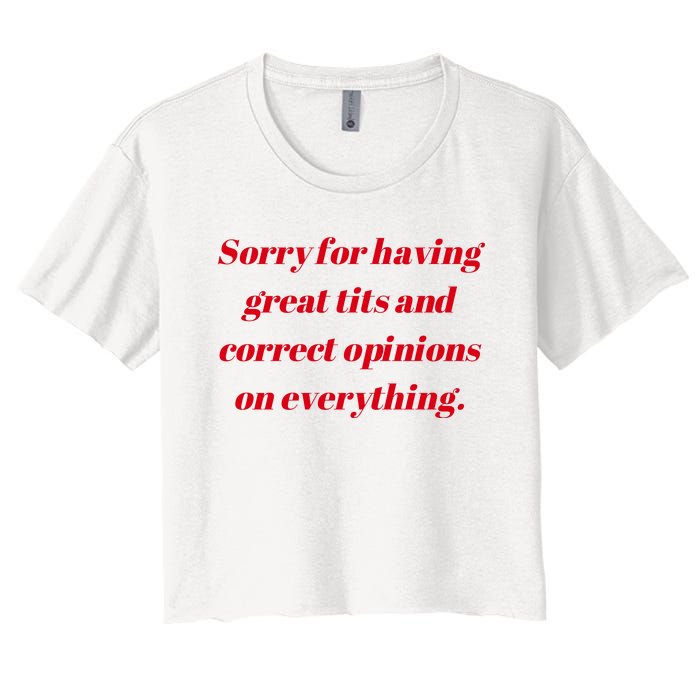 Sorry For Having Great Tits And Correct Opinions On Everything Mug Accent Women's Crop Top Tee