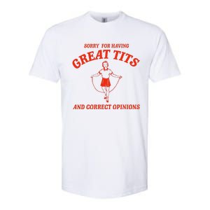 Sorry For Having Great Tits Funny Correct Opinions Softstyle CVC T-Shirt