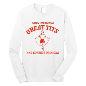 Sorry For Having Great Tits Funny Correct Opinions Long Sleeve Shirt