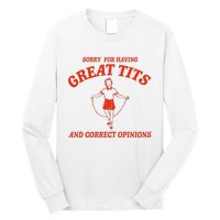 Sorry For Having Great Tits Funny Correct Opinions Long Sleeve Shirt