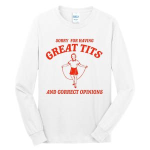 Sorry For Having Great Tits Funny Correct Opinions Tall Long Sleeve T-Shirt