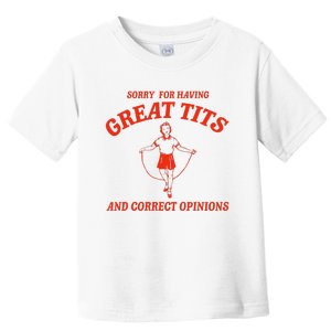 Sorry For Having Great Tits Funny Correct Opinions Toddler T-Shirt