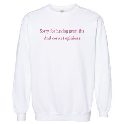 Sorry For Having Great Tits And Correct Opinions Cute Funny Garment-Dyed Sweatshirt