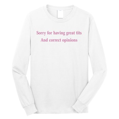 Sorry For Having Great Tits And Correct Opinions Cute Funny Long Sleeve Shirt