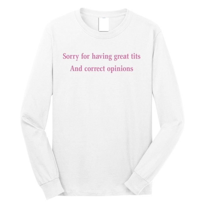 Sorry For Having Great Tits And Correct Opinions Cute Funny Long Sleeve Shirt