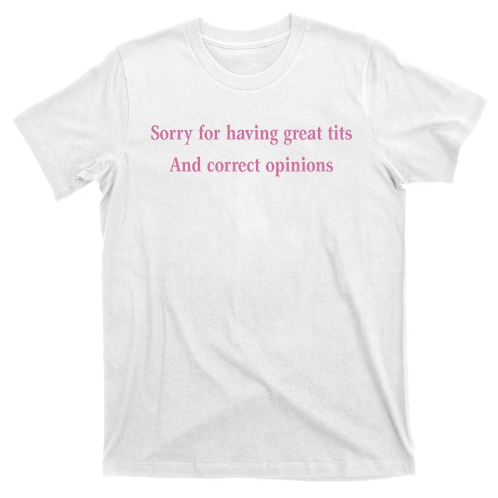 Sorry For Having Great Tits And Correct Opinions Cute Funny T-Shirt