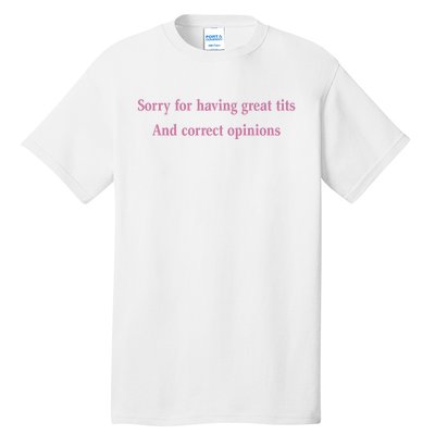 Sorry For Having Great Tits And Correct Opinions Cute Funny Tall T-Shirt