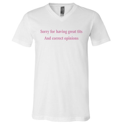 Sorry For Having Great Tits And Correct Opinions Cute Funny V-Neck T-Shirt