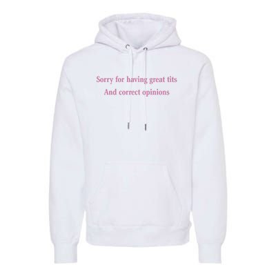 Sorry For Having Great Tits And Correct Opinions Cute Funny Premium Hoodie