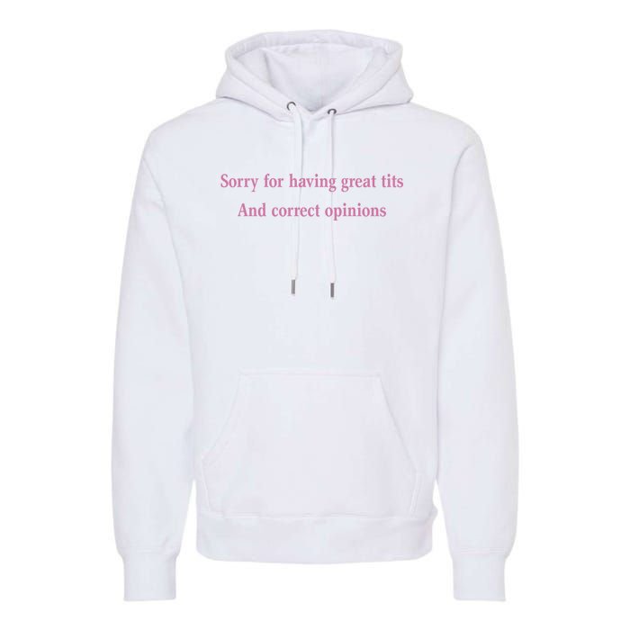 Sorry For Having Great Tits And Correct Opinions Cute Funny Premium Hoodie