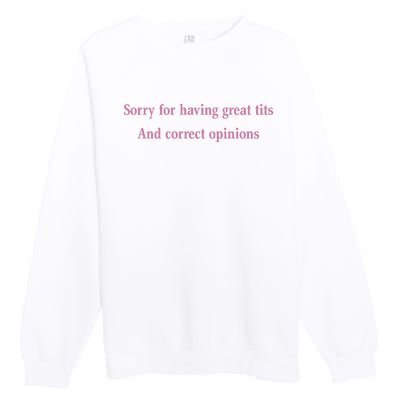 Sorry For Having Great Tits And Correct Opinions Cute Funny Premium Crewneck Sweatshirt