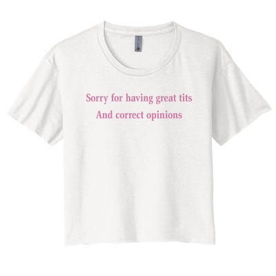 Sorry For Having Great Tits And Correct Opinions Cute Funny Women's Crop Top Tee