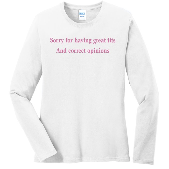 Sorry For Having Great Tits And Correct Opinions Cute Funny Ladies Long Sleeve Shirt