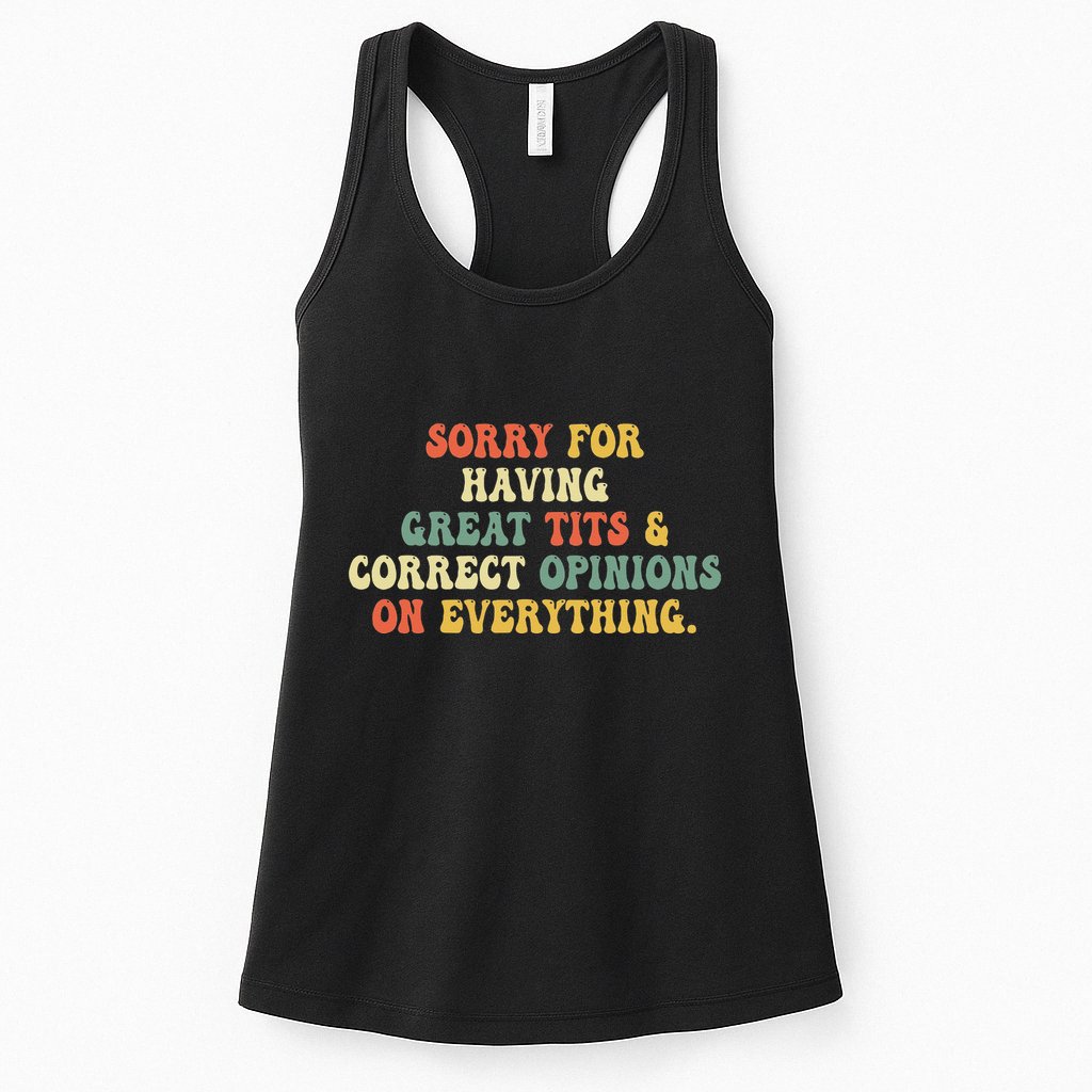 Sorry For Having Great Tits And Correct Opinions On Womens Tank Top
