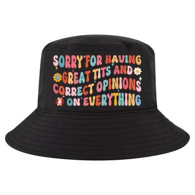Sorry For Having Great Tits And Correct Opinions On Everything Cool Comfort Performance Bucket Hat