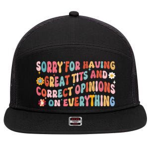 Sorry For Having Great Tits And Correct Opinions On Everything 7 Panel Mesh Trucker Snapback Hat