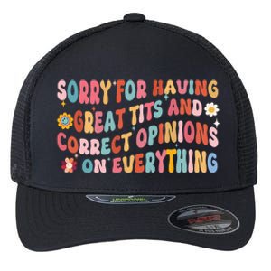 Sorry For Having Great Tits And Correct Opinions On Everything Flexfit Unipanel Trucker Cap