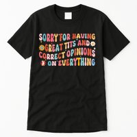Sorry For Having Great Tits And Correct Opinions On Everything Tall T-Shirt