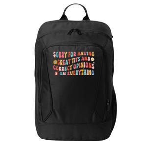 Sorry For Having Great Tits And Correct Opinions On Everything City Backpack