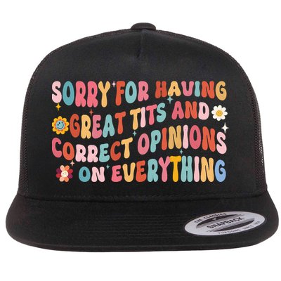 Sorry For Having Great Tits And Correct Opinions On Everything Flatbill Hat