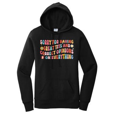 Sorry For Having Great Tits And Correct Opinions On Everything Women's Pullover Hoodie