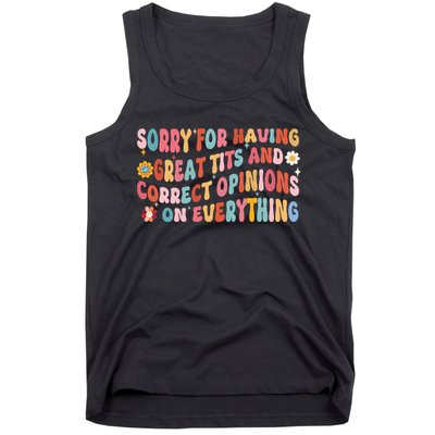 Sorry For Having Great Tits And Correct Opinions On Everything Tank Top
