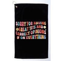 Sorry For Having Great Tits And Correct Opinions On Everything Golf Towel