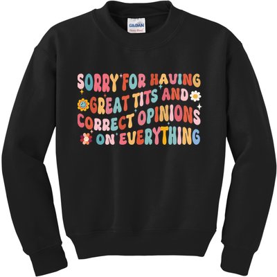 Sorry For Having Great Tits And Correct Opinions On Everything Kids Sweatshirt