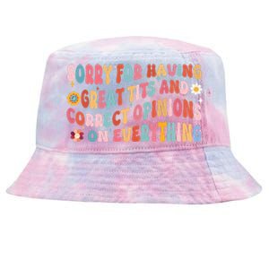 Sorry For Having Great Tits And Correct Opinions On Everything Tie-Dyed Bucket Hat