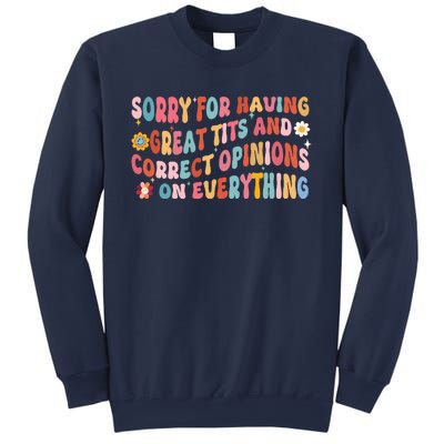 Sorry For Having Great Tits And Correct Opinions On Everything Sweatshirt