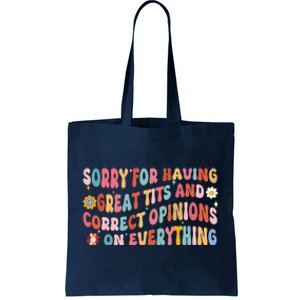 Sorry For Having Great Tits And Correct Opinions On Everything Tote Bag