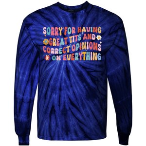 Sorry For Having Great Tits And Correct Opinions On Everything Tie-Dye Long Sleeve Shirt