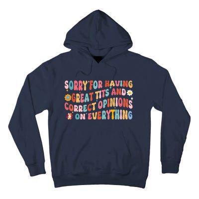 Sorry For Having Great Tits And Correct Opinions On Everything Tall Hoodie