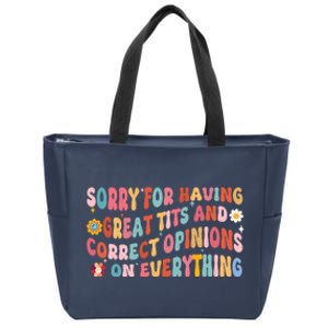 Sorry For Having Great Tits And Correct Opinions On Everything Zip Tote Bag