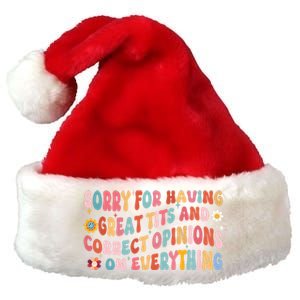 Sorry For Having Great Tits And Correct Opinions On Everything Premium Christmas Santa Hat